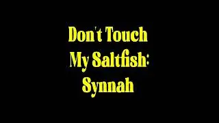 Don't Touch My Saltfish  Synnah
