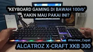 REVIEW KEYBOARD GAMING MURAH - Alcatroz X-Craft XKB300