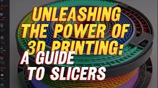 Unleashing the Power of 3D Printing: A Guide to Slicers