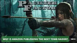 Why is Amazon publishing the next Tomb Raider? - Pachter Factor S8E12