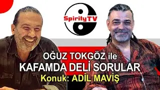 Oğuz Tokgöz ile KAFAMDA DELİ SORULAR | Konuk: ADİL MAVİŞ