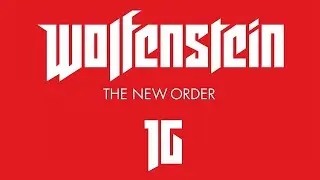Wolfenstein: The New Order™ Прохождение без комментариев — Глава 16 Возвр