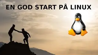 En God Start På Linux | #LinuxLørdag | #LinuxDK