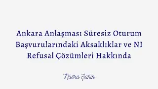 Ankara Anlaşması Süresiz Oturum Başvurularındaki Aksaklıklar ve NI Refusal Çözümleri Hakkında