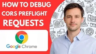 How To Debug Google Chrome CORS Preflight Requests Full Guide 2026 Step By Step