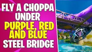 Fly a Choppa under Purple, Red, and Blue Steel Bridge | *FASTEST WAY* Fortnite Season 2