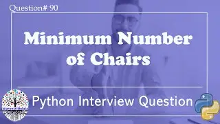 Minimum Number of Chairs | Python Interview Questions | Data Engineer Interview Question | FAANG