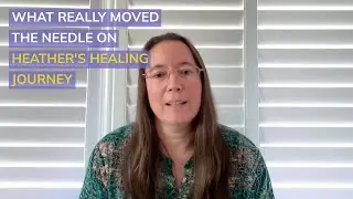 What Really Moved The Needle On Heather's Healing Journey