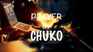 CHUKO - PRAYER - NEW SONG