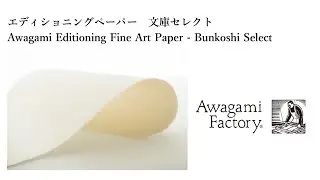 Editioning Fine Art Paper - Bunkoshi Select/エディショニングペーパー　文庫セレクト