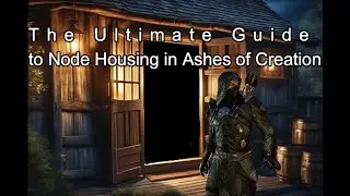 The Ultimate Guide to Node Housing in Ashes of Creation