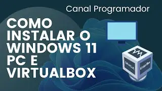 COMO INSTALAR O WINDOWS 11 NA PRÁTICA VÍDEO SEM CORTES VIRTUALBOX E COMPUTADOR