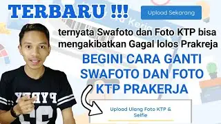Terbaru !!! Cara Mengganti Foto Selfie (Swafoto) dan Foto KTP Prakerja.