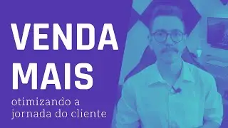 VENDA MAIS otimizando a JORNADA DO CLIENTE