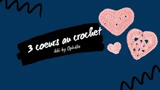 3 Easy Crochet Heart Patterns - Free Tutorial in French
