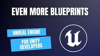 Unreal Engine for Unity developers - Even More Blueprints