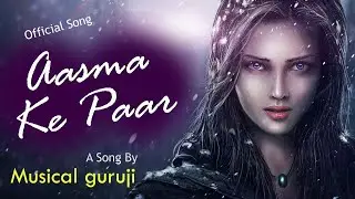 #4 Aasma Ke Paar ( Official Song ) || Musical Guruji || 