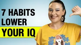 7 HABITS LOWER YOUR IQ