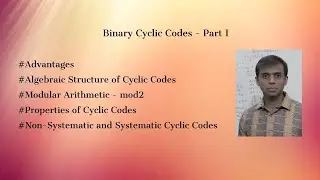 Binary Cyclic Codes - Properties of Cyclic Codes - Non Systematic & Systematic Cyclic Codes - Part 1