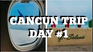 Cancun Trip Day 1: TRAVEL DAY + HOTEL ADVENTURES