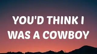 Dylan Scott - You'd Think I Was A Cowboy (Lyrics)