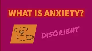 What Is Anxiety? - DisOrient Ep. 6