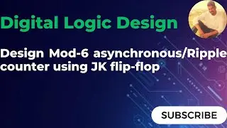 Design MOD-6 Asynchronous/Ripple counter Using JK Flip-Flop