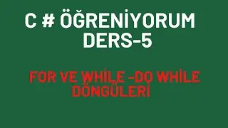 C# Öğreniyorum Ders-5 For ve While-Do While Döngüleri