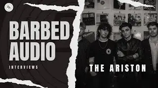 Barbed Audio Interviews The Ariston