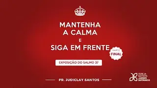 MANTENHA A CALMA E SIGA EM FRENTE - Salmo 37 - Parte 3