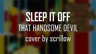 [scrillow cover] Sleep It Off - That Handsome Devil