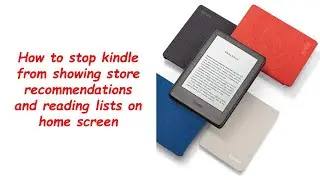 How to stop kindle from showing store recommendations and reading lists on home screen