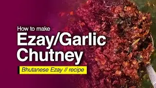How to make Bhutanese Ezay | Garlic Chutney | Recipe