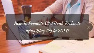 How to promote clickbank products using bing ads (edited for 2019)