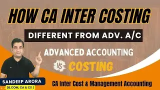 How CA Inter Costing Different from Advanced Accounting ! CA Inter Advance Accounts Vs Costing New