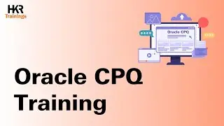 Oracle CPQ Training | Oracle CPQ Course Demo | Oracle CPQ Tutorial - HKR Trainings
