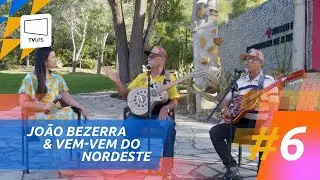 #TamoJunto | João Bezerra & Vem-Vem do Nordeste | EP 03 T 02