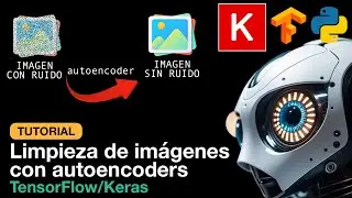 Tutorial: limpieza de imágenes con AUTOENCODERS
