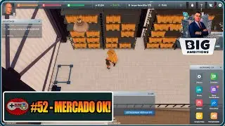 Big Ambitions #52 - Logística do Mercado OK!