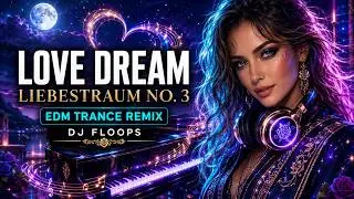 Liebestraum No. 3 Liszt [Piano Progressive Trance Remix] (Love Dream) - DJ Floops