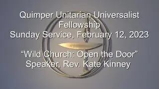 Quimper UU Fellowship Sunday Service, Feb 12, 2023 “Wild Church: Open the Door” Rev. Kate Kinney