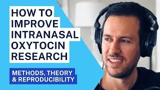 Improving intranasal oxytocin research by advancing methods, theory, and reproducibility