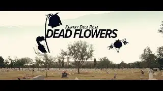 Kuntry Dela Rosa- “Dead Flowers” (Short Film)