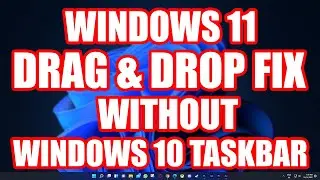 Windows 11 Drag and Drop Taskbar Fix Without Windows 10 Taskbar 