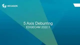 Advanced 5 Axis - Deburring cycle | EDGECAM 2022.1
