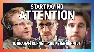 How to Reclaim Your Attention with D. Graham Burnett and Peter Schmidt
