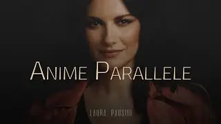Laura Pausini 🎵 ANIME PARALLELE (Testo/Lyrics)