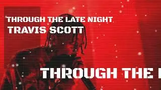 🎧 Travis Scott - THROUGH THE LATE NIGHT (Lyrics Music Video)