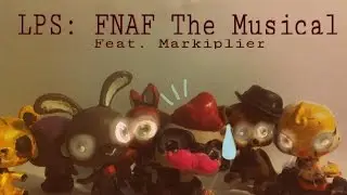 LPS: FNAF THE MUSICAL feat. Markiplier