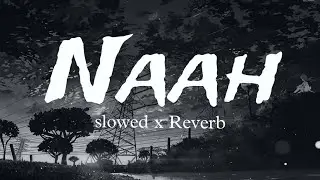 NAAH - [ slowed - reverb ] | Jass Manak | Panjabi Song